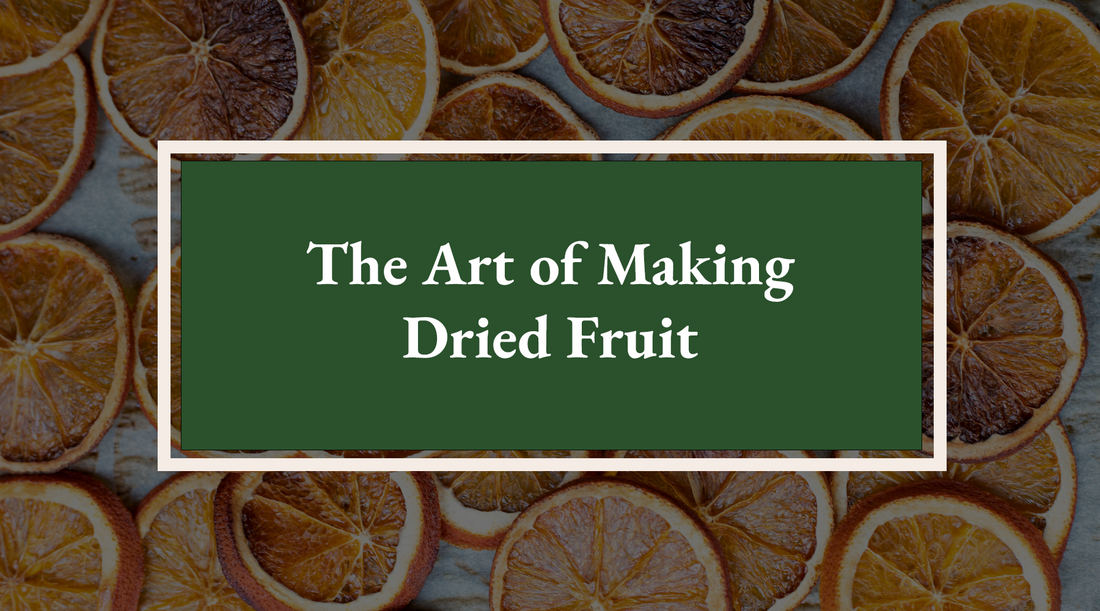 The Art of Making Dried Fruit: A Step-by-Step Guide