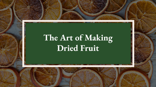 The Art of Making Dried Fruit: A Step-by-Step Guide