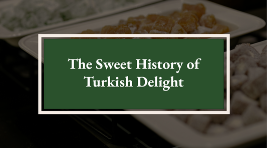 The Sweet History of Turkish Delight